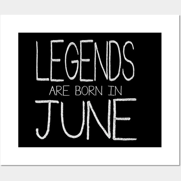 Legends Are Born In June Wall Art by ahgee